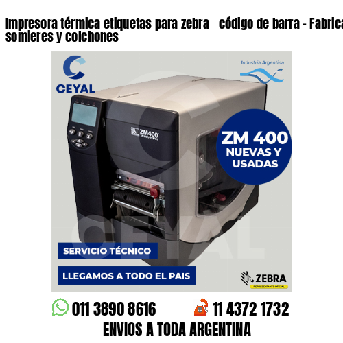Impresora térmica etiquetas para zebra  código de barra – Fabricación de somieres y colchones